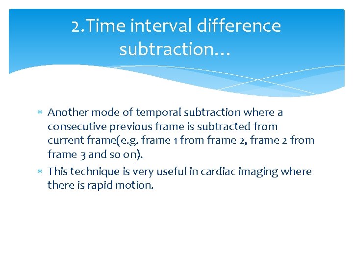 2. Time interval difference subtraction… Another mode of temporal subtraction where a consecutive previous