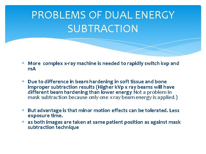 PROBLEMS OF DUAL ENERGY SUBTRACTION More complex x-ray machine is needed to rapidly switch