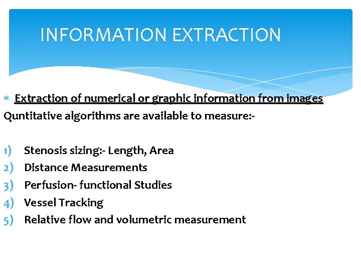 INFORMATION EXTRACTION Extraction of numerical or graphic information from images Quntitative algorithms are available
