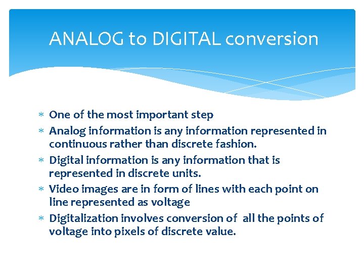 ANALOG to DIGITAL conversion One of the most important step Analog information is any