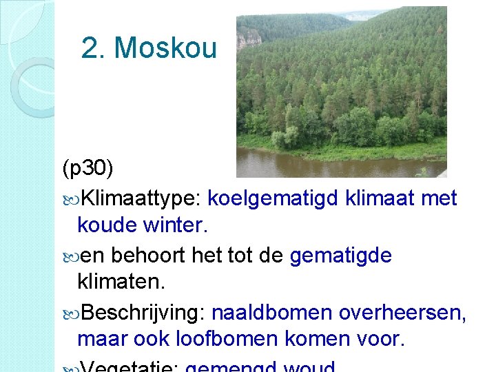 2. Moskou (p 30) Klimaattype: koelgematigd klimaat met koude winter. en behoort het tot