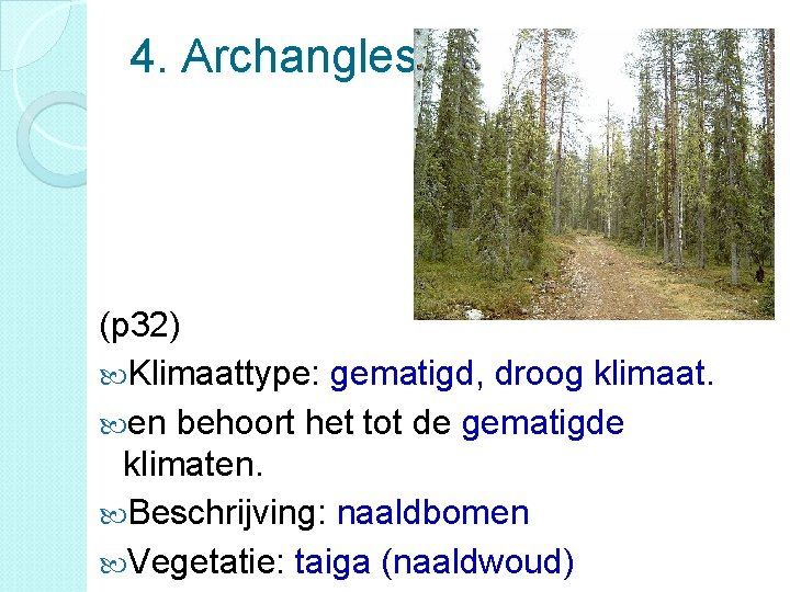 4. Archanglesk (p 32) Klimaattype: gematigd, droog klimaat. en behoort het tot de gematigde