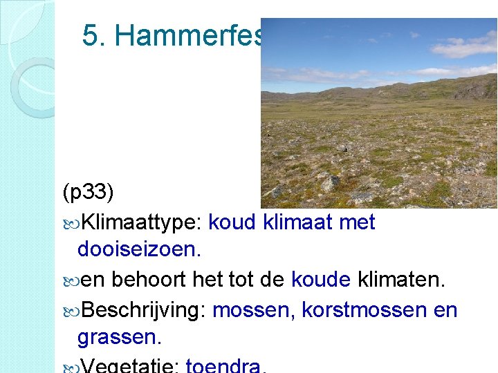 5. Hammerfest (p 33) Klimaattype: koud klimaat met dooiseizoen. en behoort het tot de