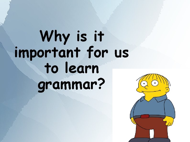 Why is it important for us to learn grammar? 
