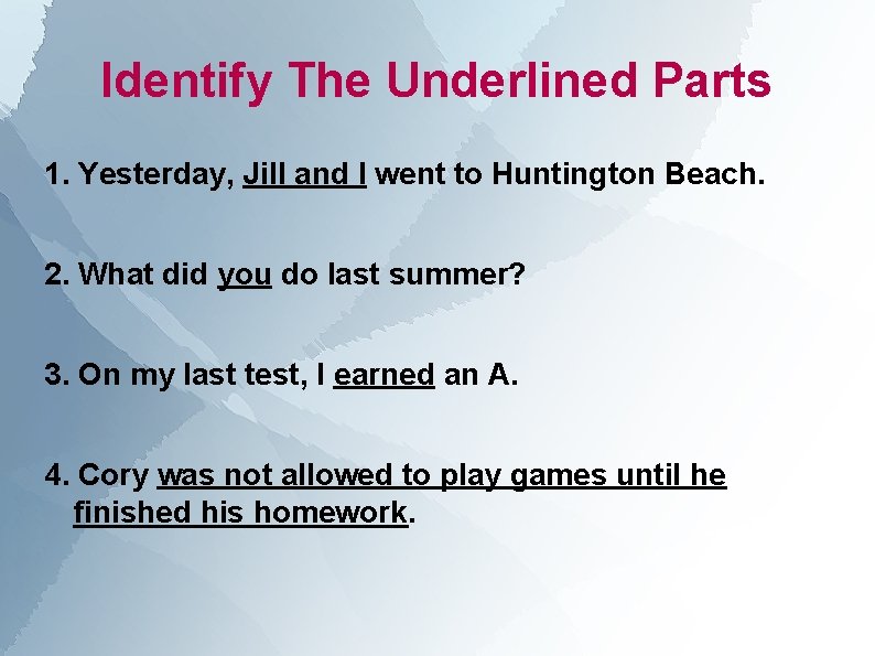 Identify The Underlined Parts 1. Yesterday, Jill and I went to Huntington Beach. 2.
