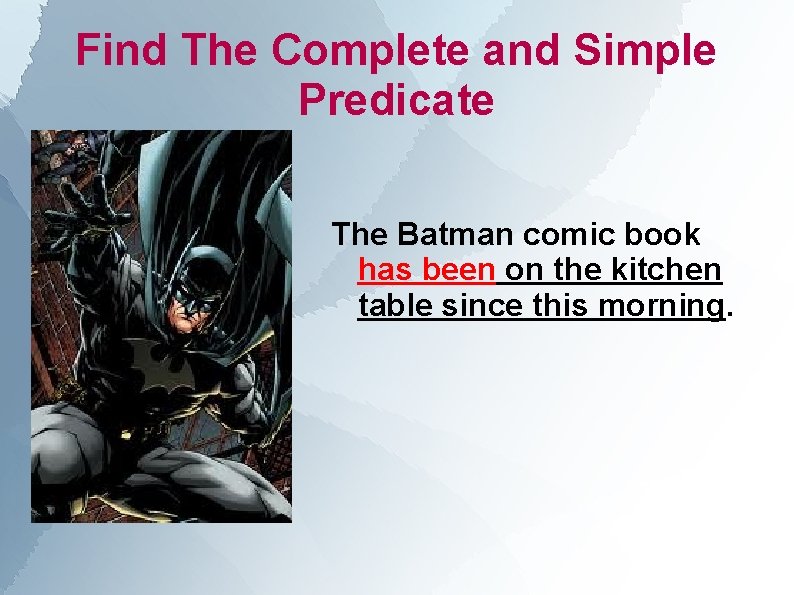 Find The Complete and Simple Predicate The Batman comic book has been on the