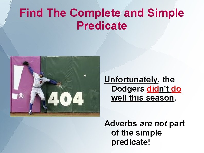 Find The Complete and Simple Predicate Unfortunately, the Dodgers didn't do well this season.