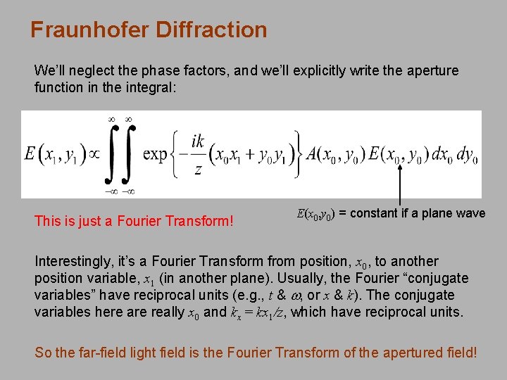 Fraunhofer Diffraction We’ll neglect the phase factors, and we’ll explicitly write the aperture function