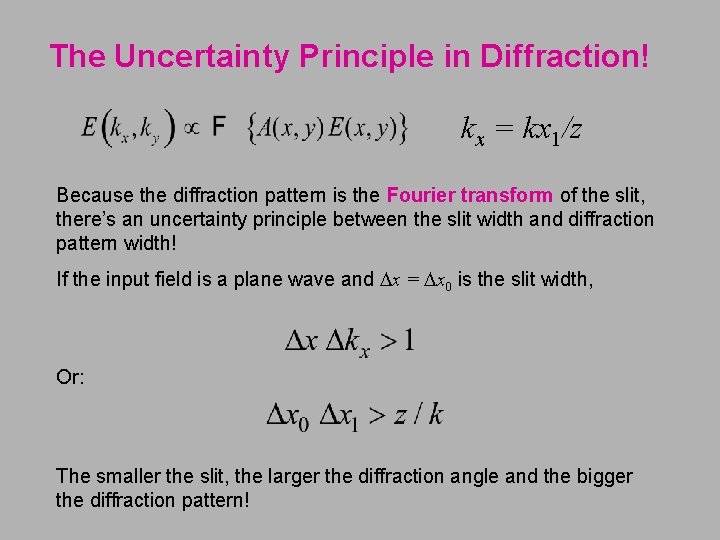 The Uncertainty Principle in Diffraction! kx = kx 1/z Because the diffraction pattern is