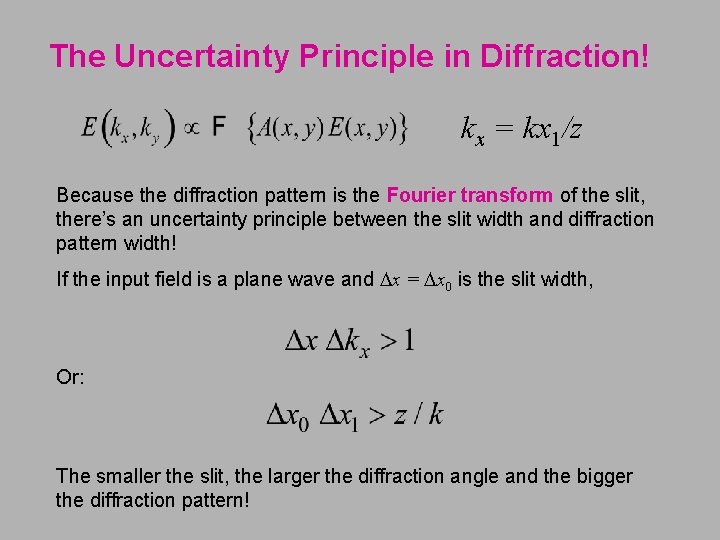 The Uncertainty Principle in Diffraction! kx = kx 1/z Because the diffraction pattern is