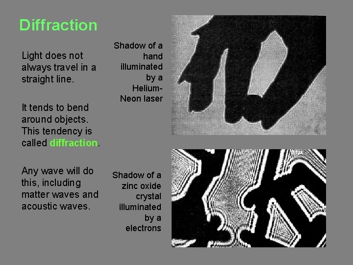 Diffraction Light does not always travel in a straight line. It tends to bend