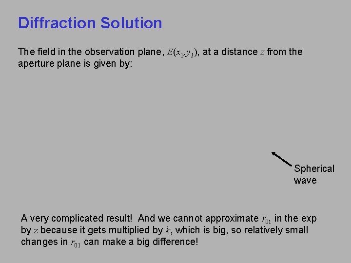 Diffraction Solution The field in the observation plane, E(x 1, y 1), at a