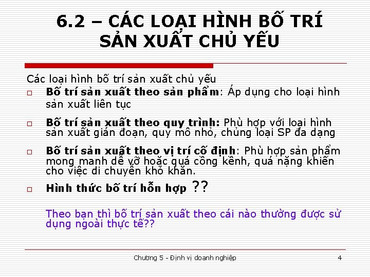 6. 2 – CÁC LOẠI HÌNH BỐ TRÍ SẢN XUẤT CHỦ YẾU Các loại