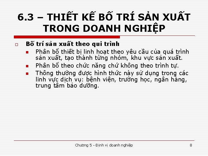 6. 3 – THIẾT KẾ BỐ TRÍ SẢN XUẤT TRONG DOANH NGHIỆP o Bố