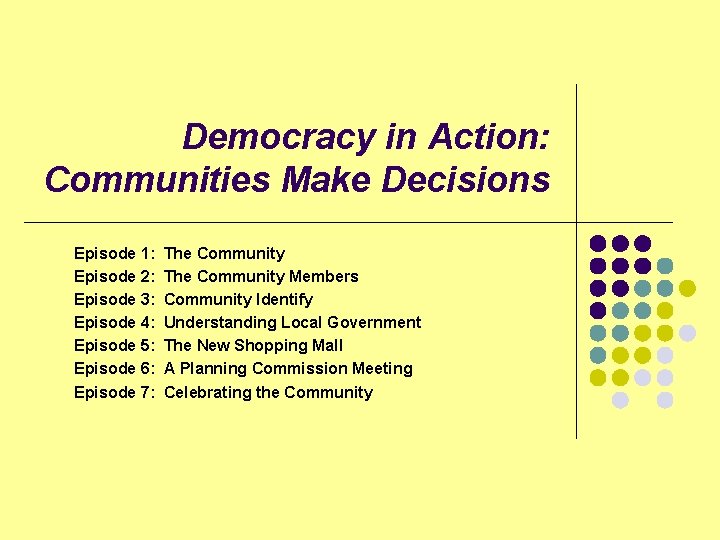 Democracy in Action: Communities Make Decisions Episode 1: The Community Episode 2: The Community