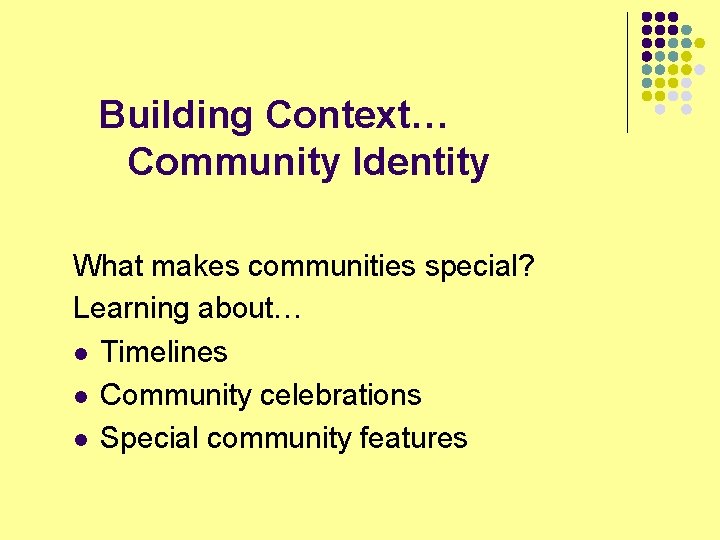  Building Context… Community Identity What makes communities special? Learning about… l Timelines l