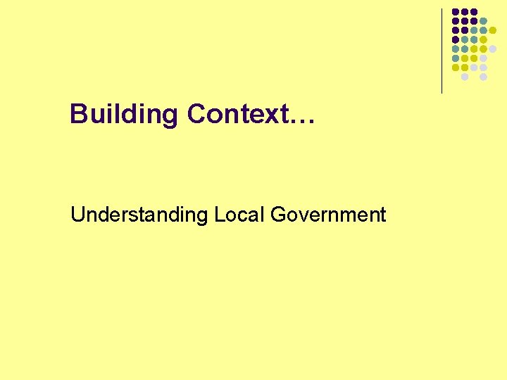  Building Context… Understanding Local Government 