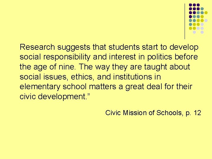 Research suggests that students start to develop social responsibility and interest in politics before