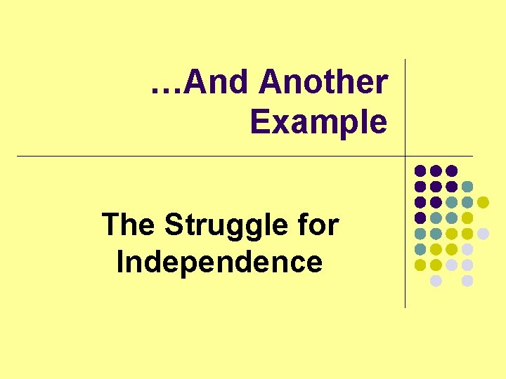 …And Another Example The Struggle for Independence 