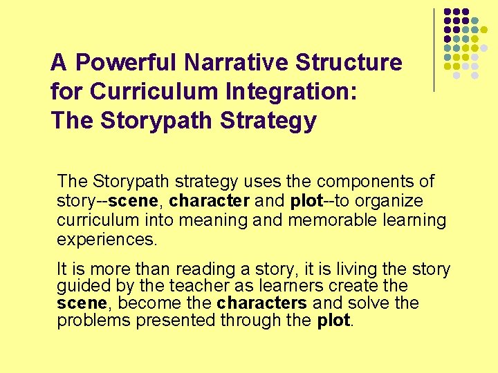 A Powerful Narrative Structure for Curriculum Integration: The Storypath Strategy The Storypath strategy uses