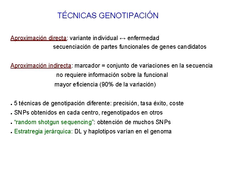 TÉCNICAS GENOTIPACIÓN Aproximación directa: variante individual ↔ enfermedad secuenciación de partes funcionales de genes TÉCNICAS GENOTIPACIÓN Aproximación directa: variante individual ↔ enfermedad secuenciación de partes funcionales de genes