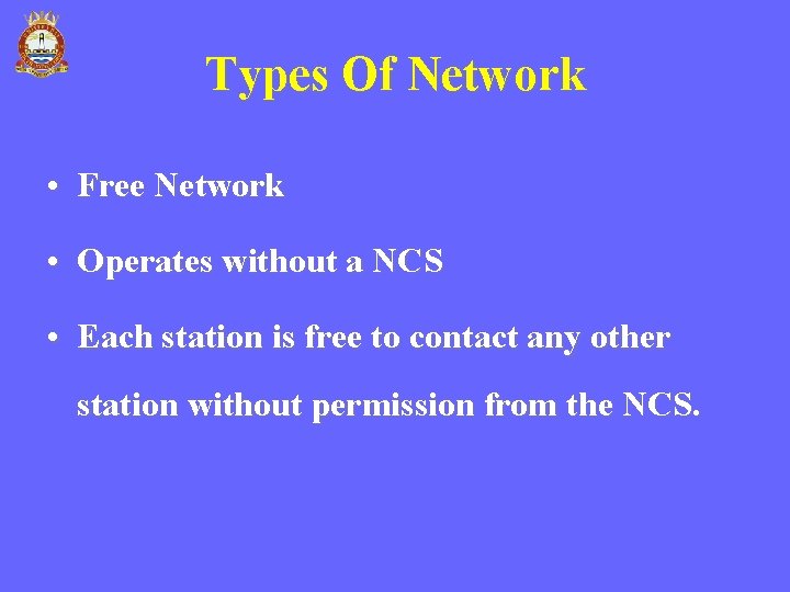 Types Of Network • Free Network • Operates without a NCS • Each station
