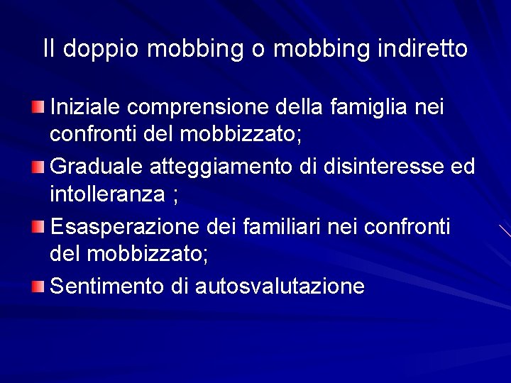 Il doppio mobbing indiretto Iniziale comprensione della famiglia nei confronti del mobbizzato; Graduale atteggiamento