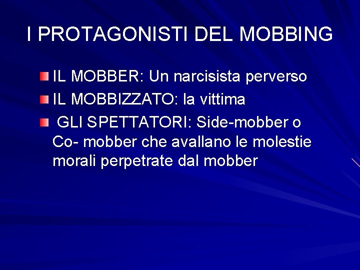 I PROTAGONISTI DEL MOBBING IL MOBBER: Un narcisista perverso IL MOBBIZZATO: la vittima GLI