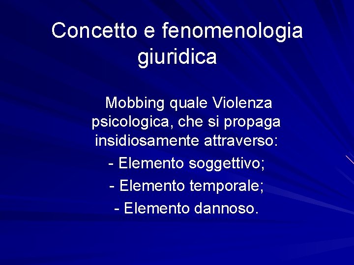 Concetto e fenomenologia giuridica Mobbing quale Violenza psicologica, che si propaga insidiosamente attraverso: -