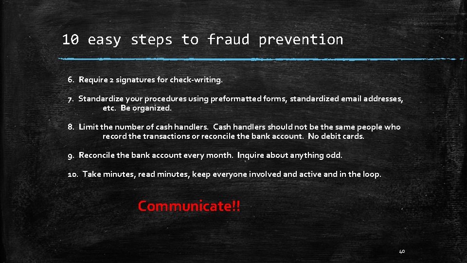 10 easy steps to fraud prevention 6. Require 2 signatures for check-writing. 7. Standardize