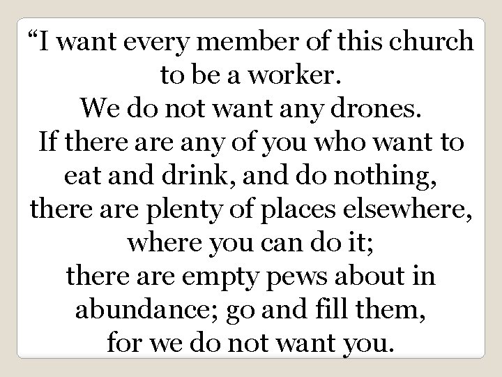 “I want every member of this church to be a worker. We do not