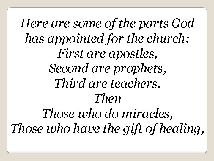 Here are some of the parts God has appointed for the church: First are