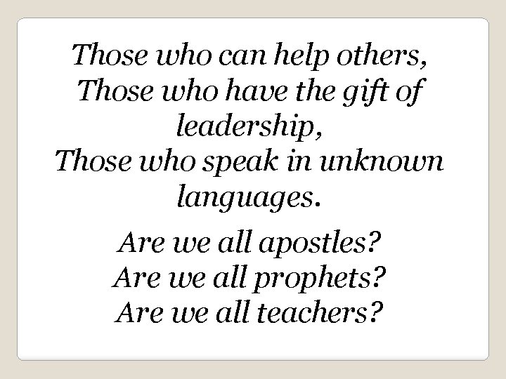 Those who can help others, Those who have the gift of leadership, Those who