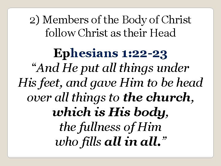 2) Members of the Body of Christ follow Christ as their Head Ephesians 1: