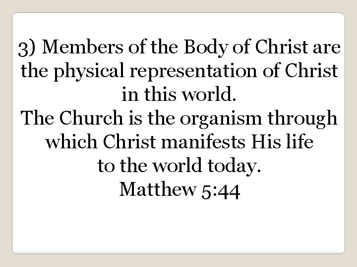 3) Members of the Body of Christ are the physical representation of Christ in