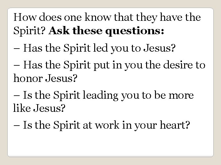 How does one know that they have the Spirit? Ask these questions: – Has