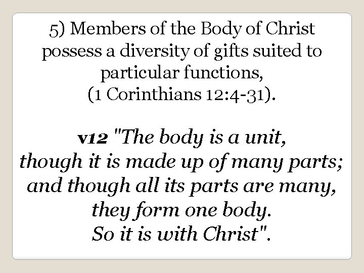 5) Members of the Body of Christ possess a diversity of gifts suited to