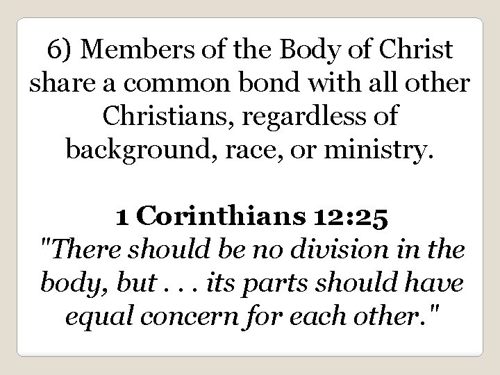 6) Members of the Body of Christ share a common bond with all other