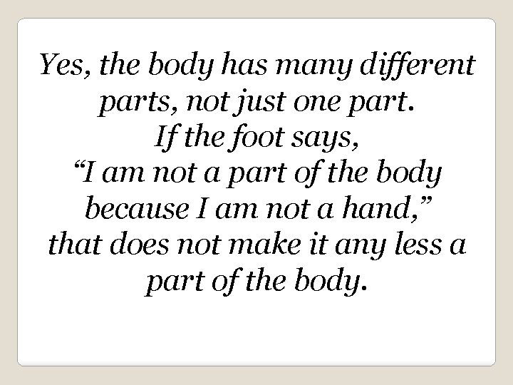 Yes, the body has many different parts, not just one part. If the foot