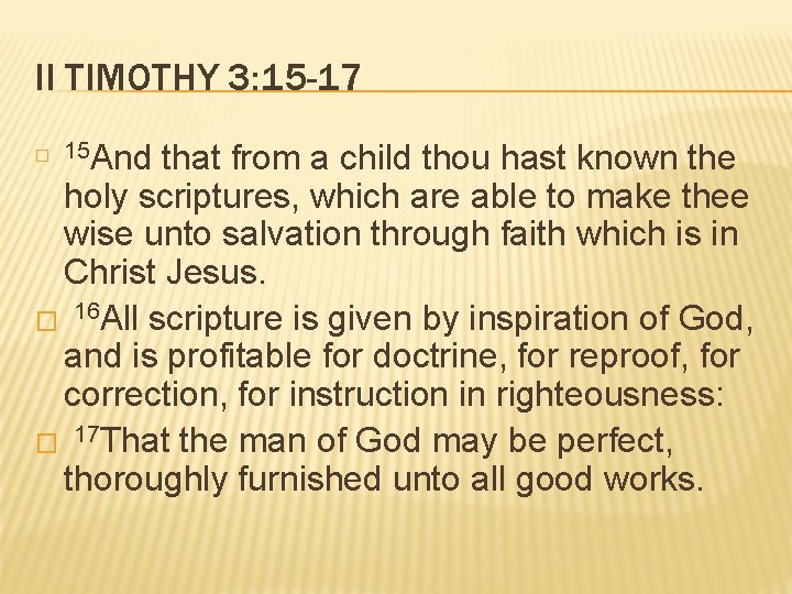 II TIMOTHY 3: 15 -17 � 15 And that from a child thou hast