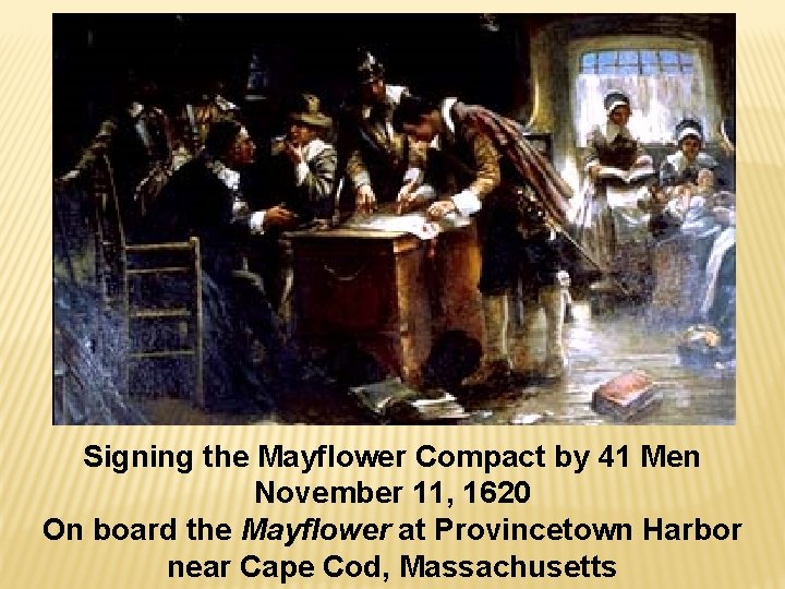 Signing the Mayflower Compact by 41 Men November 11, 1620 On board the Mayflower