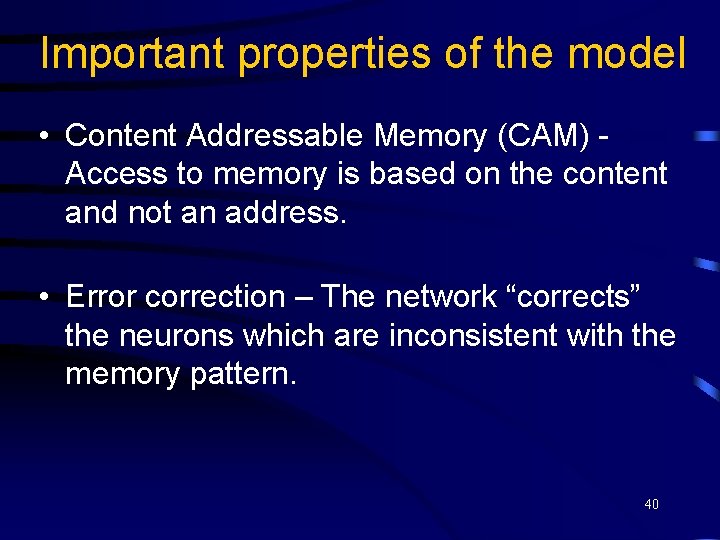 Important properties of the model • Content Addressable Memory (CAM) Access to memory is