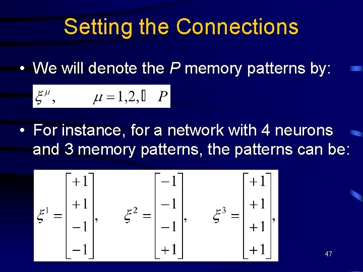 Setting the Connections • We will denote the P memory patterns by: • For