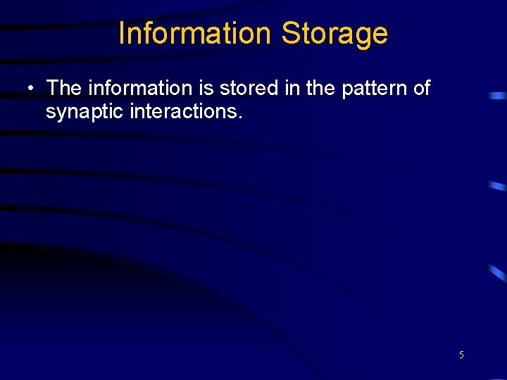 Information Storage • The information is stored in the pattern of synaptic interactions. 5