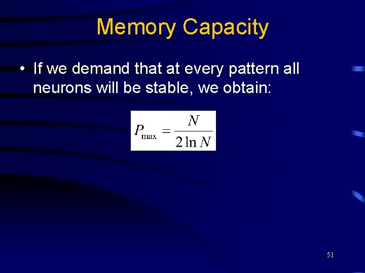 Memory Capacity • If we demand that at every pattern all neurons will be
