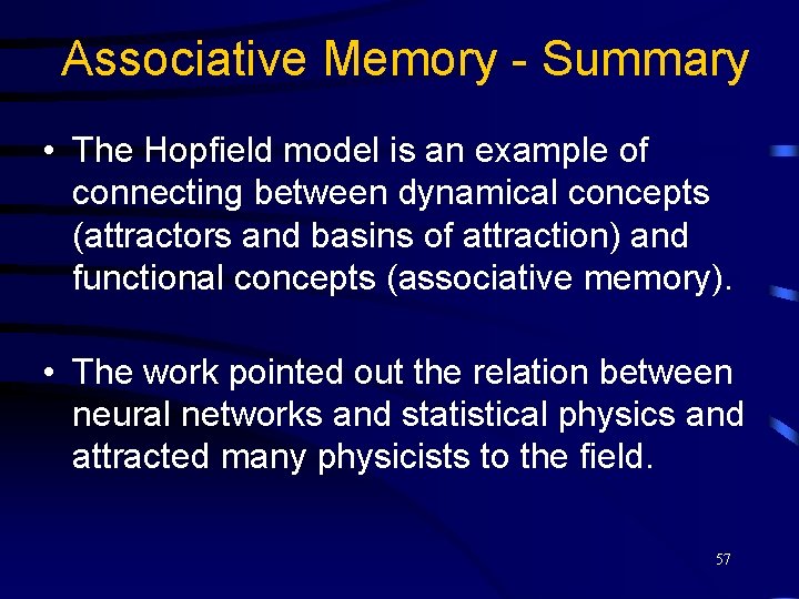 Associative Memory - Summary • The Hopfield model is an example of connecting between