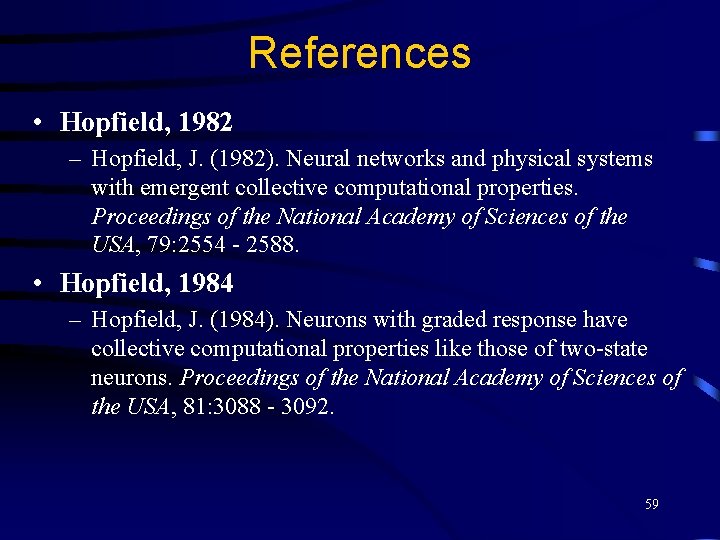 References • Hopfield, 1982 – Hopfield, J. (1982). Neural networks and physical systems with