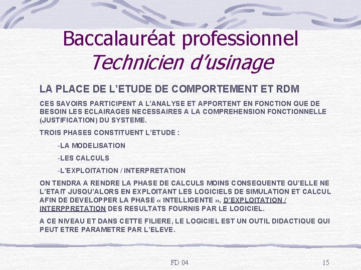 Baccalauréat professionnel Technicien d’usinage LA PLACE DE L’ETUDE DE COMPORTEMENT ET RDM CES SAVOIRS