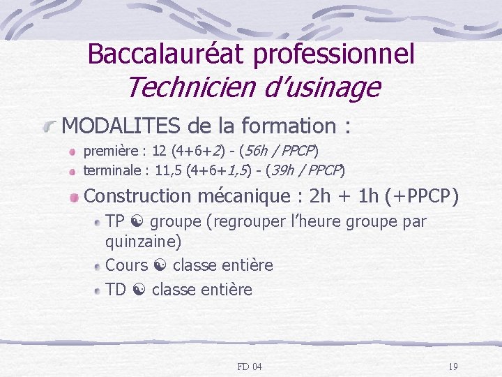 Baccalauréat professionnel Technicien d’usinage MODALITES de la formation : première : 12 (4+6+2) -