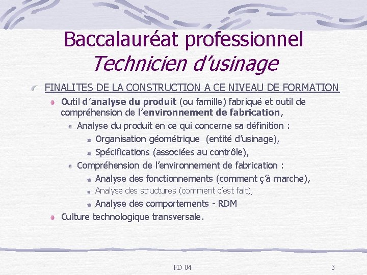 Baccalauréat professionnel Technicien d’usinage FINALITES DE LA CONSTRUCTION A CE NIVEAU DE FORMATION Outil